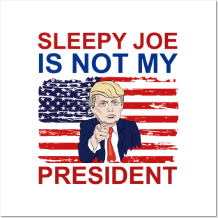 Sleepy Joe Is Not My President Posters and Art